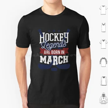 Hokejové Legendy Se Narodil V Březnu T Shirt Muži, Ženy, Děti 6Xl Hokejové Legendy Hokej hokejisté Sportovní Ledu. Března Narozeniny